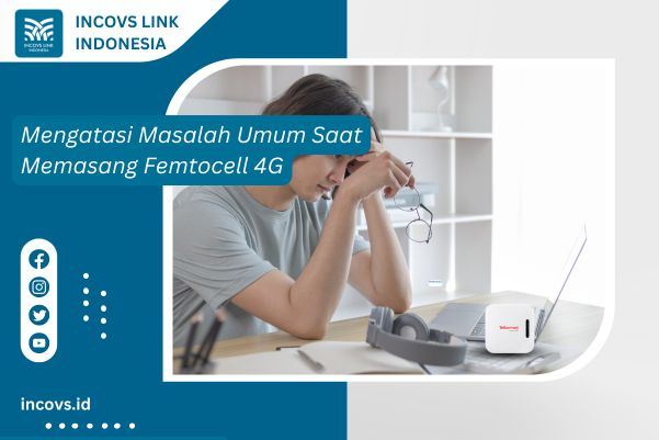 Mengatasi Masalah Umum Saat Memasang Femtocell 4G