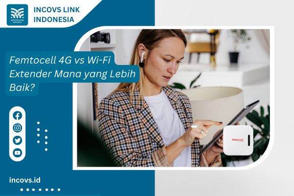 Femtocell 4G vs Wi-Fi Extender Mana yang Lebih Baik
