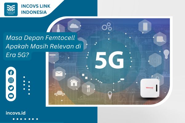 Masa Depan Femtocell Apakah Masih Relevan di Era 5G