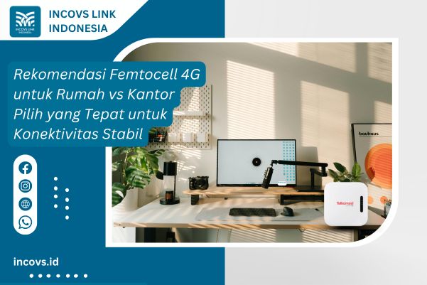 Rekomendasi Femtocell 4G untuk Rumah vs Kantor Pilih yang Tepat untuk Konektivitas Stabil